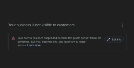 A screenshot of a message that reads "Your business is not visible to customers" and description that says "Your access has been suspended because this profile doesn't follow the guidelines. Edit your business info, and learn how to regain access."